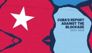 Cuba´s Report Against the Blockade. 2024-2025